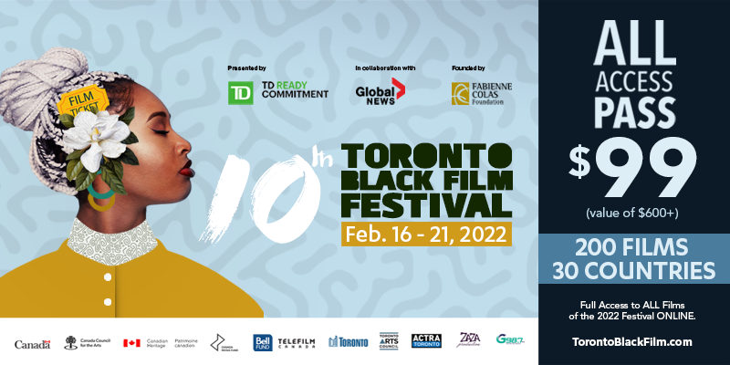 TORONTO BLACK FILM FESTIVAL CELEBRATES ITS 10TH ANNIVERSARY! FEB. 16 – 21, 2022 | ONLINE